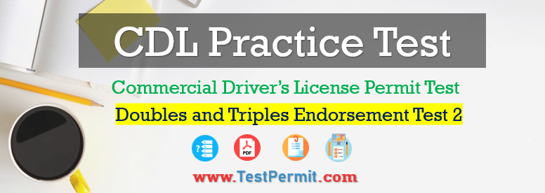 CDL Doubles and Triples Endorsement Practice Test Question Answers